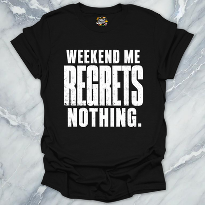 Weekend Me Regrets Nothing T-Shirt