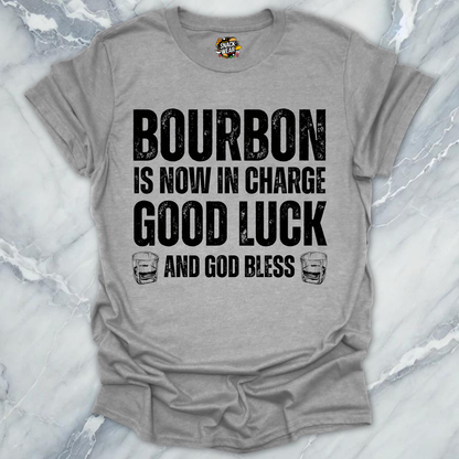 Bourbon Is Now In Charge T-Shirt
