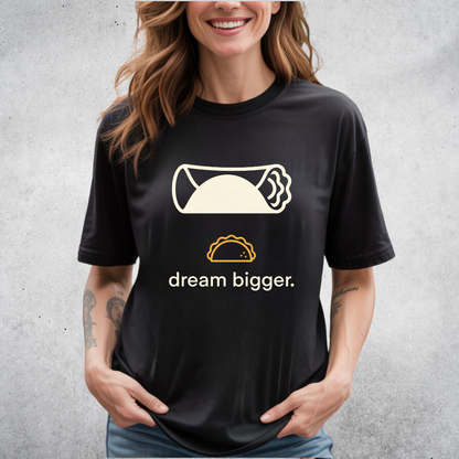 Dream Bigger Burrito T-Shirt