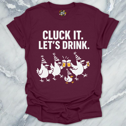 Cluck It Let’s Drink T-Shirt