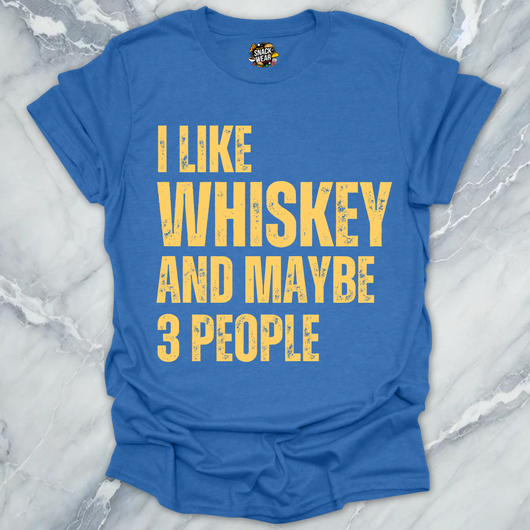 I Like Whiskey And Maybe 3 People T-Shirt