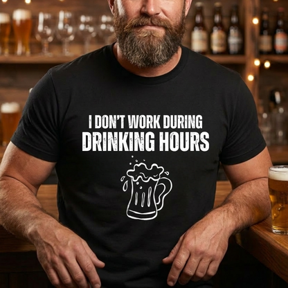 Don't Work On Drinking Hours T-Shirt