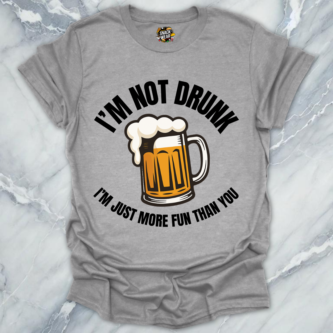 Not Drunk More Fun T-Shirt