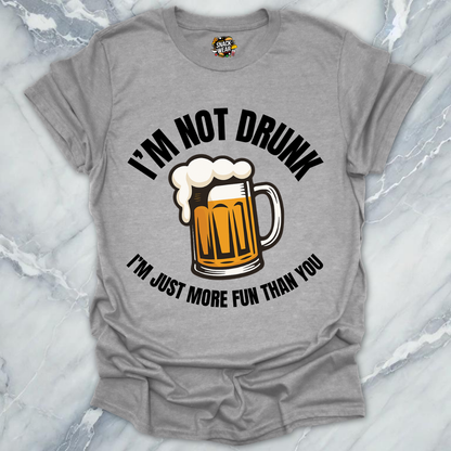 Not Drunk More Fun T-Shirt