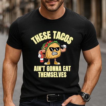 These Tacos Ain’t Gonna Eat Themselves T-Shirt