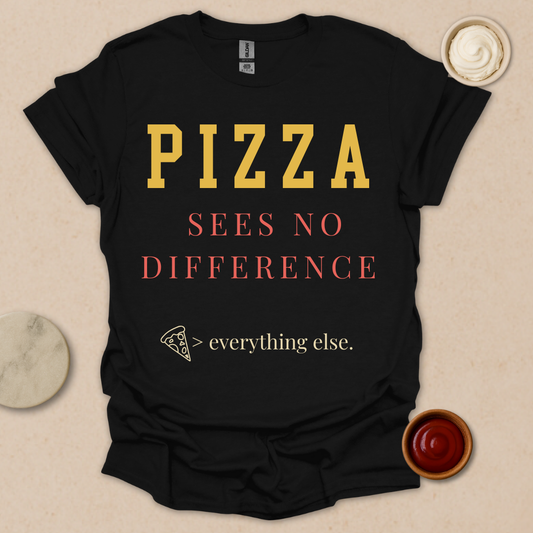 Pizza > Everything T-Shirt