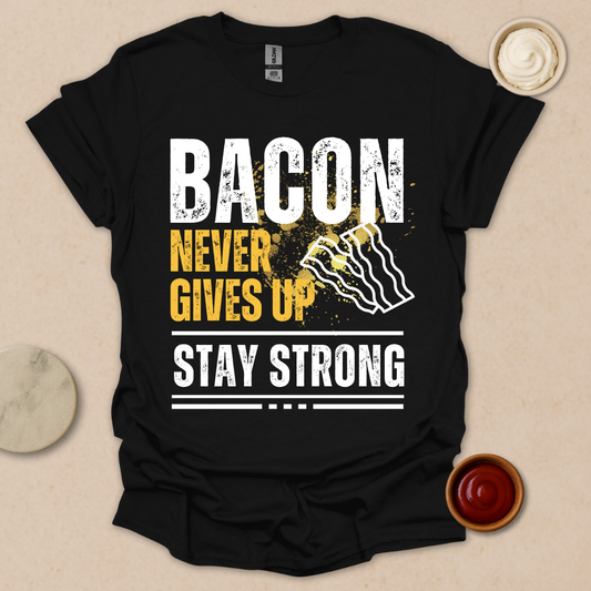 Bacon Never Gives Up - Stay Strong