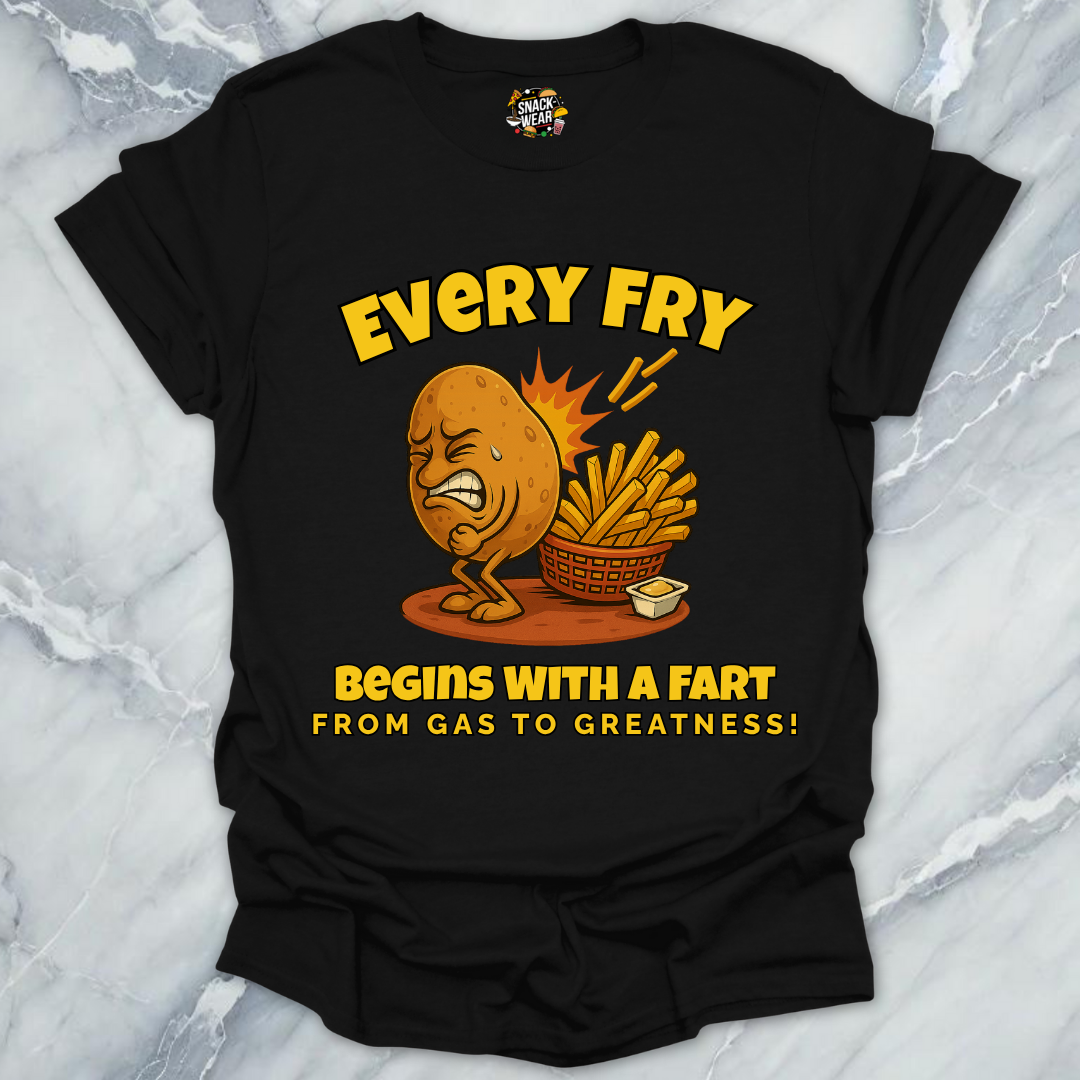 Every Fry Begins With a Fart T-Shirt