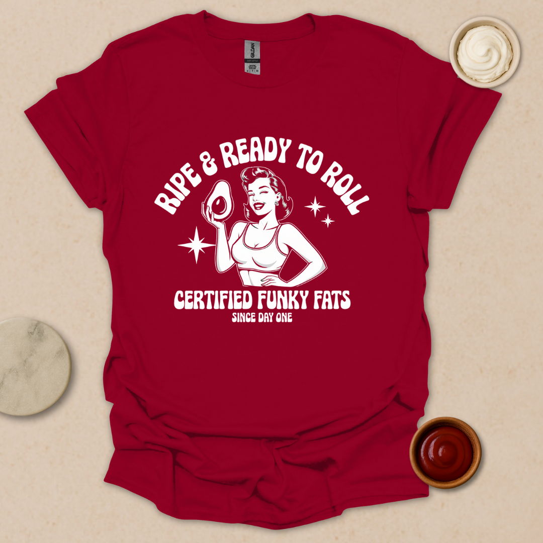 Ripe & Ready to Roll – Certified Funky Fats Tee T-Shirt