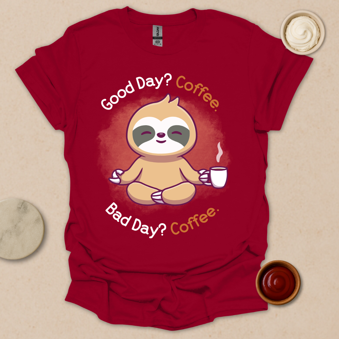 Good Day? Bad Day? Coffee. Sloth Modes. T-Shirt