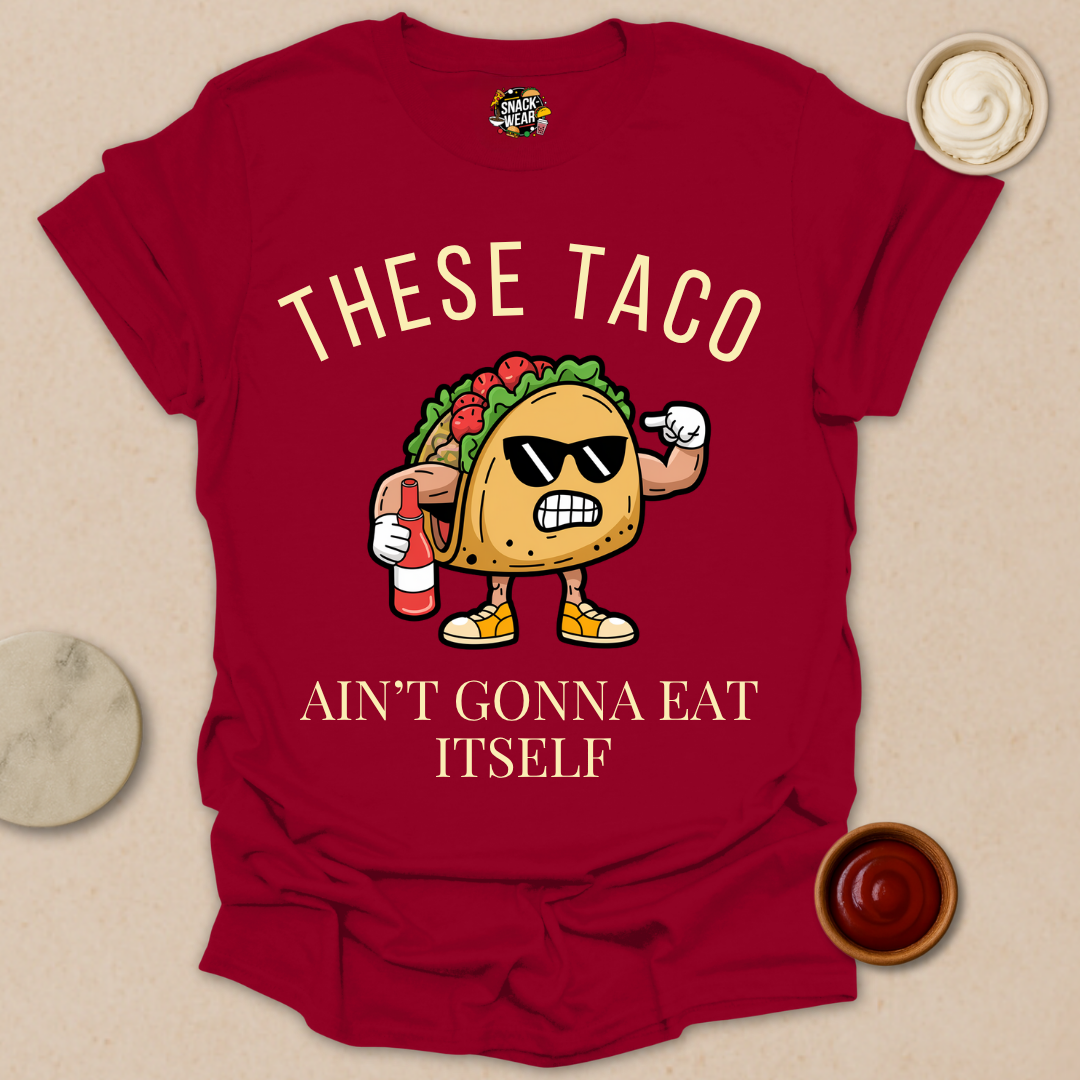 These Taco Ain’t Gonna Eat Itself - Taco Motivational Shirt