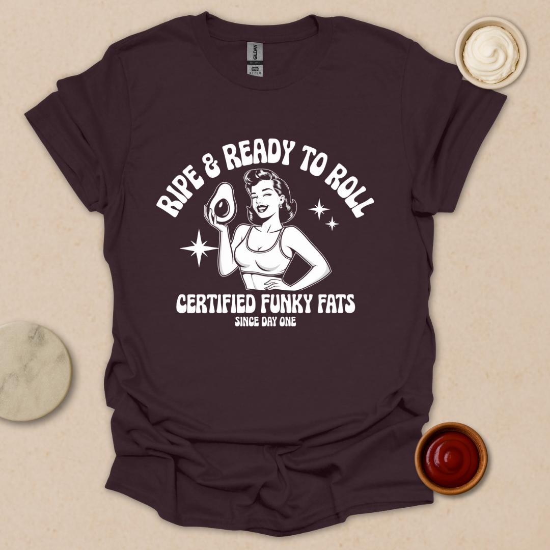 Ripe & Ready to Roll – Certified Funky Fats Tee T-Shirt