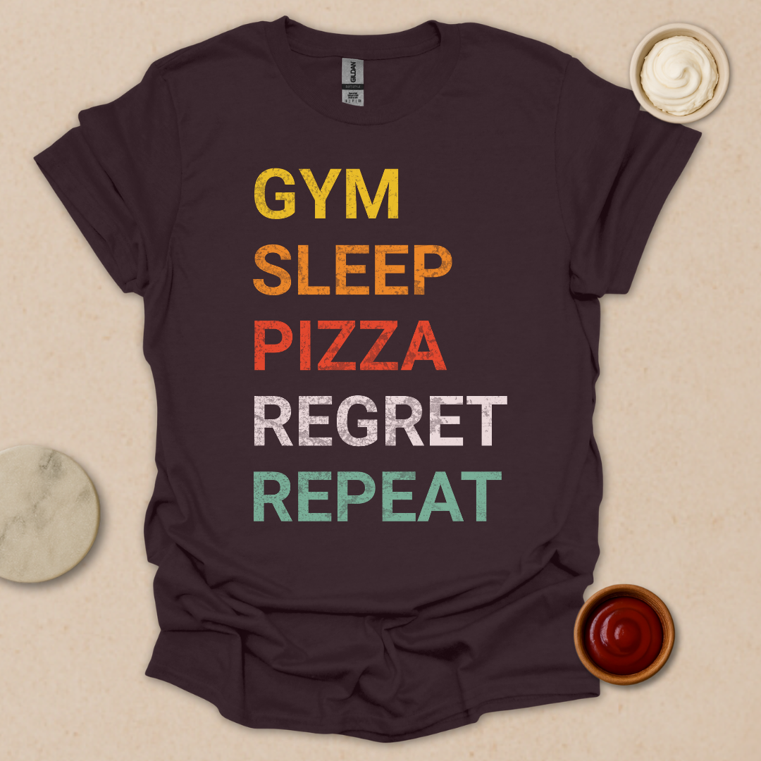Gym. Sleep. Pizza. Regret. Repeat. T-Shirt