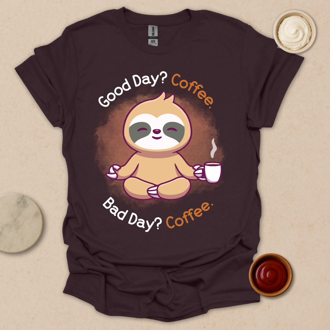 Good Day? Bad Day? Coffee. Sloth Modes. T-Shirt