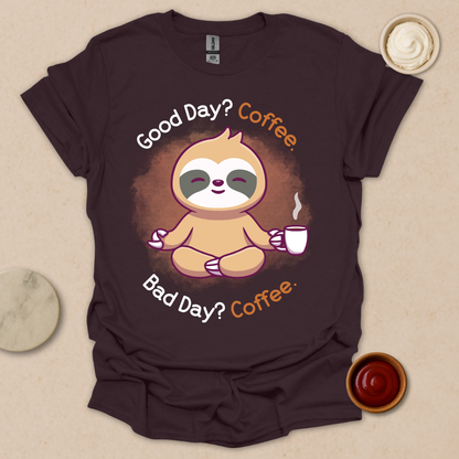 Good Day? Bad Day? Coffee. Sloth Modes. T-Shirt