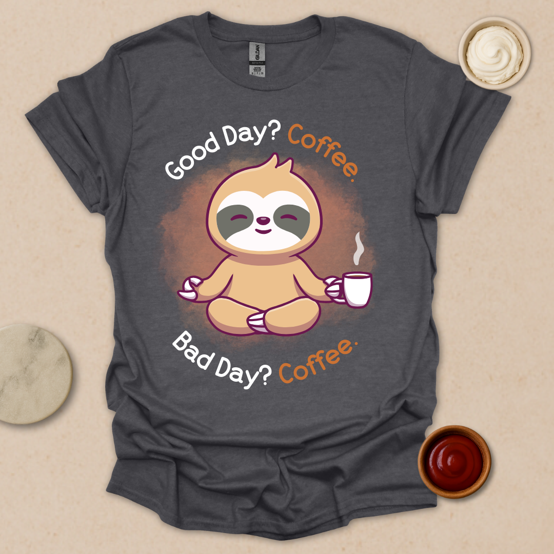 Good Day? Bad Day? Coffee. Sloth Modes. T-Shirt