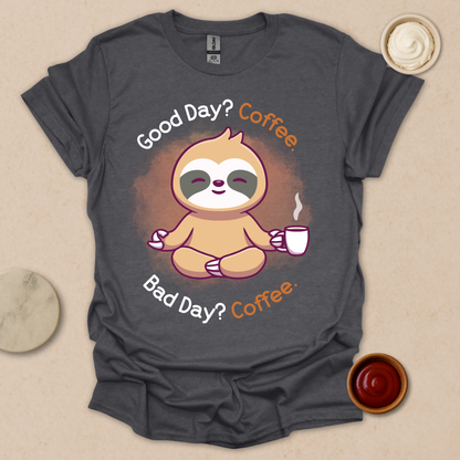 Good Day? Bad Day? Coffee. Sloth Modes. T-Shirt