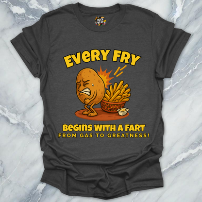 Every Fry Begins With a Fart T-Shirt
