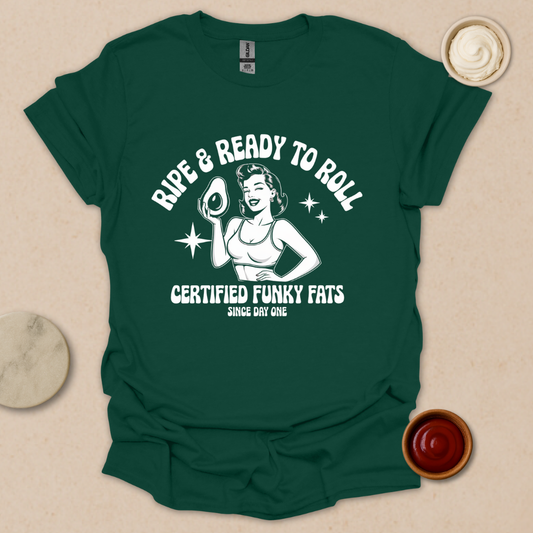 Ripe & Ready to Roll – Certified Funky Fats Tee T-Shirt