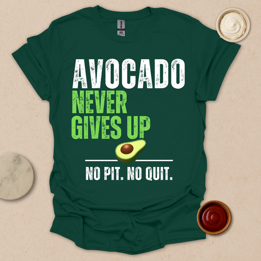 Avocado Never Gives Up - No Pit. No Quit.