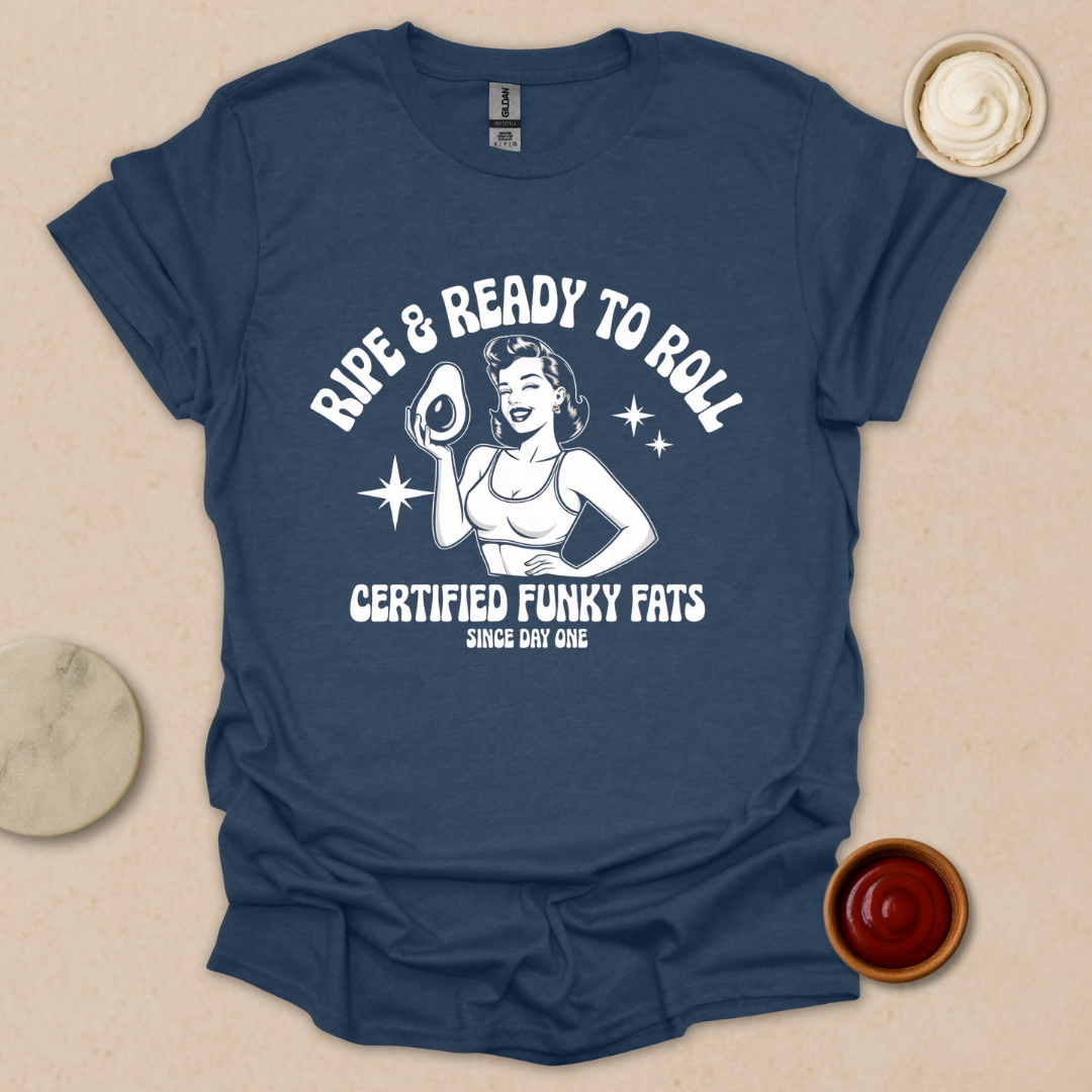 Ripe & Ready to Roll – Certified Funky Fats Tee T-Shirt
