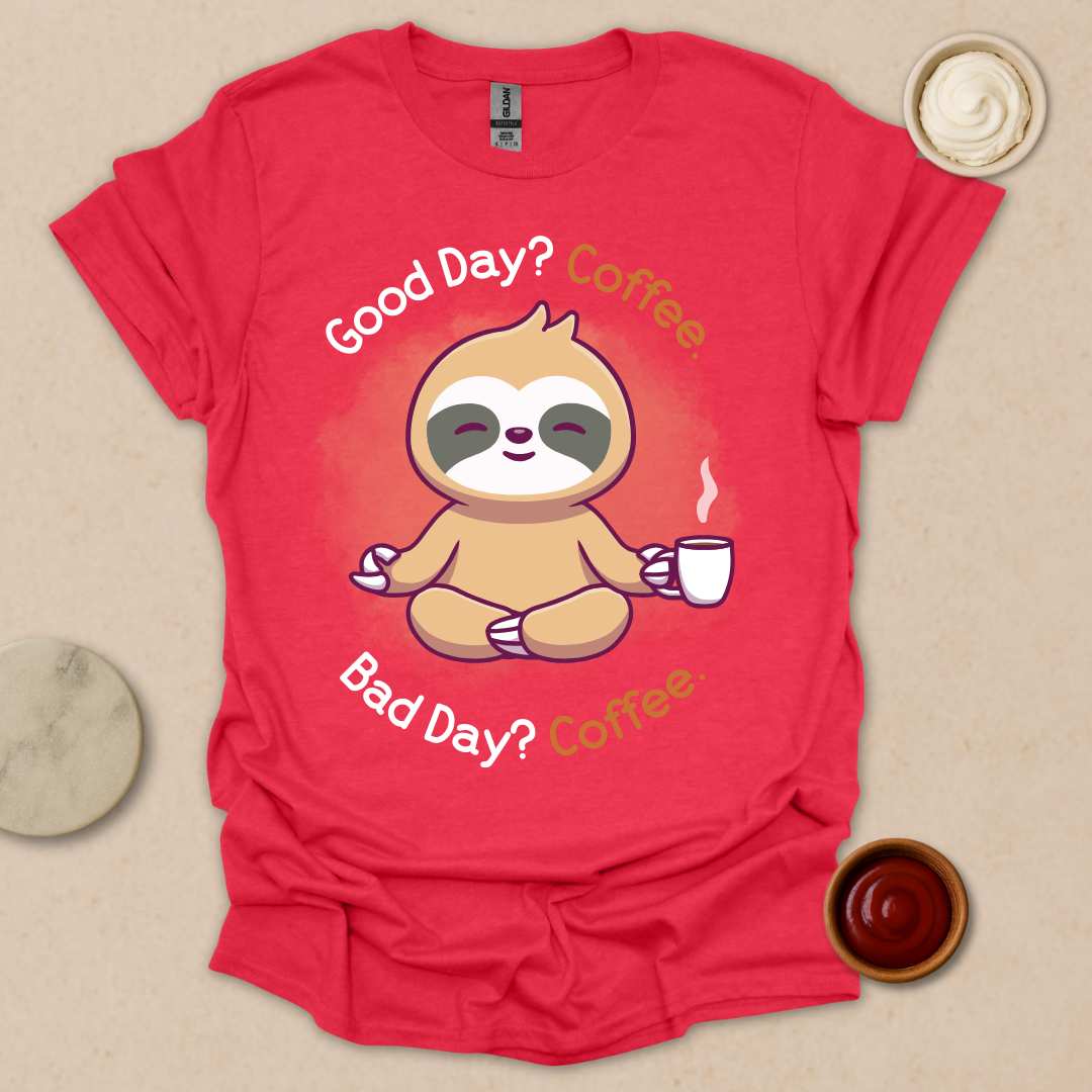 Good Day? Bad Day? Coffee. Sloth Modes. T-Shirt