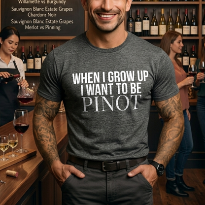I WANT TO BE PINOT T-Shirt