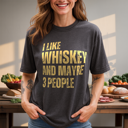 I Like Whiskey And Maybe 3 People T-Shirt