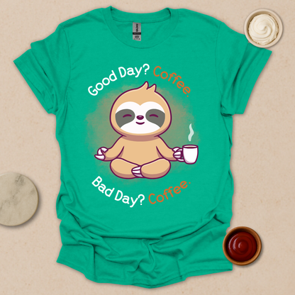 Good Day? Bad Day? Coffee. Sloth Modes. T-Shirt