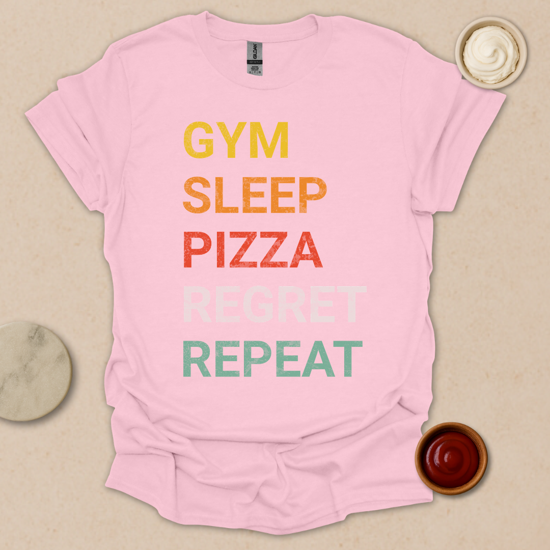Gym. Sleep. Pizza. Regret. Repeat. T-Shirt