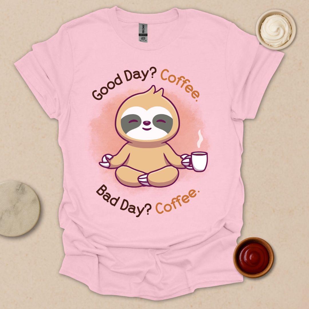 Good Day? Bad Day? Coffee. Sloth Modes. T-Shirt
