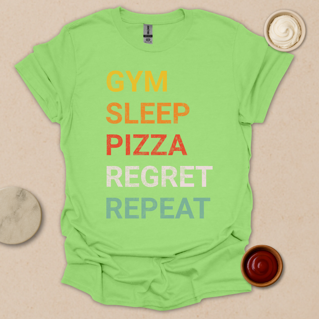 Gym. Sleep. Pizza. Regret. Repeat. T-Shirt