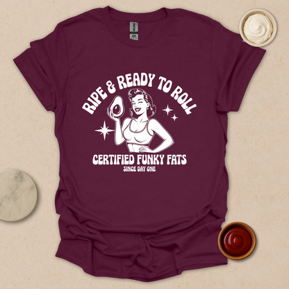 Ripe & Ready to Roll – Certified Funky Fats Tee T-Shirt