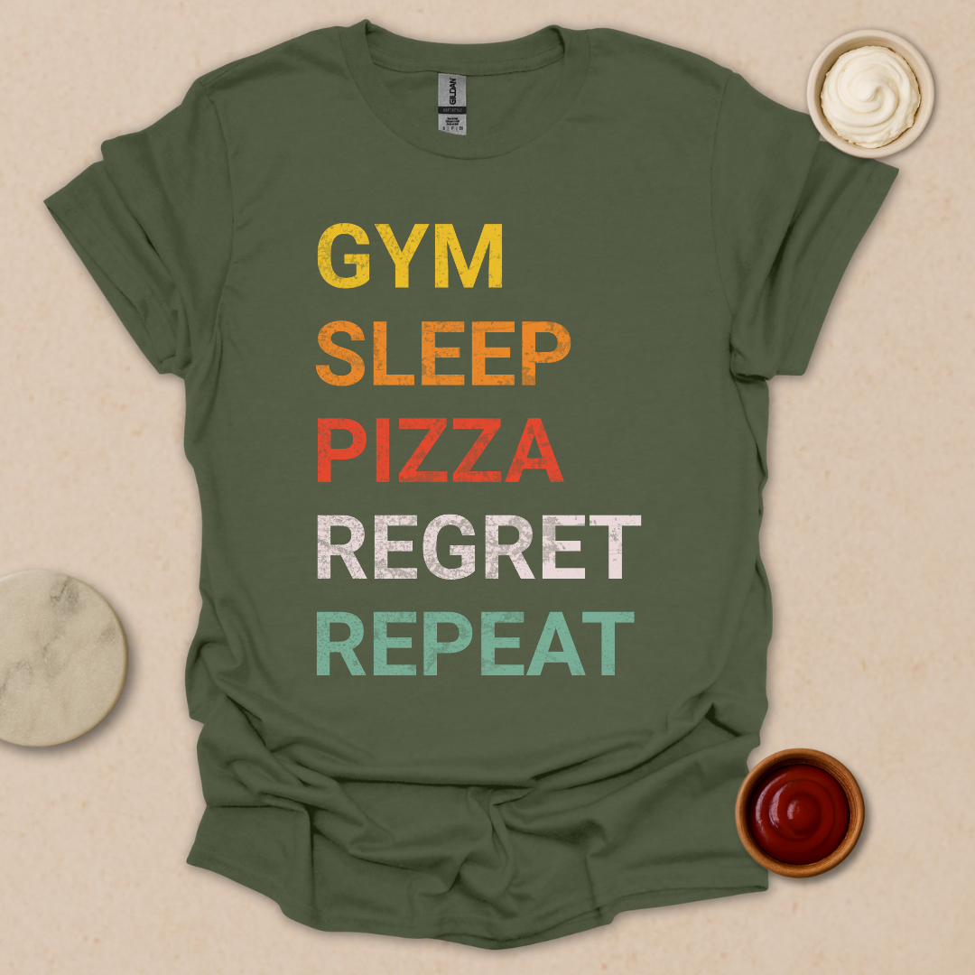 Gym. Sleep. Pizza. Regret. Repeat. T-Shirt