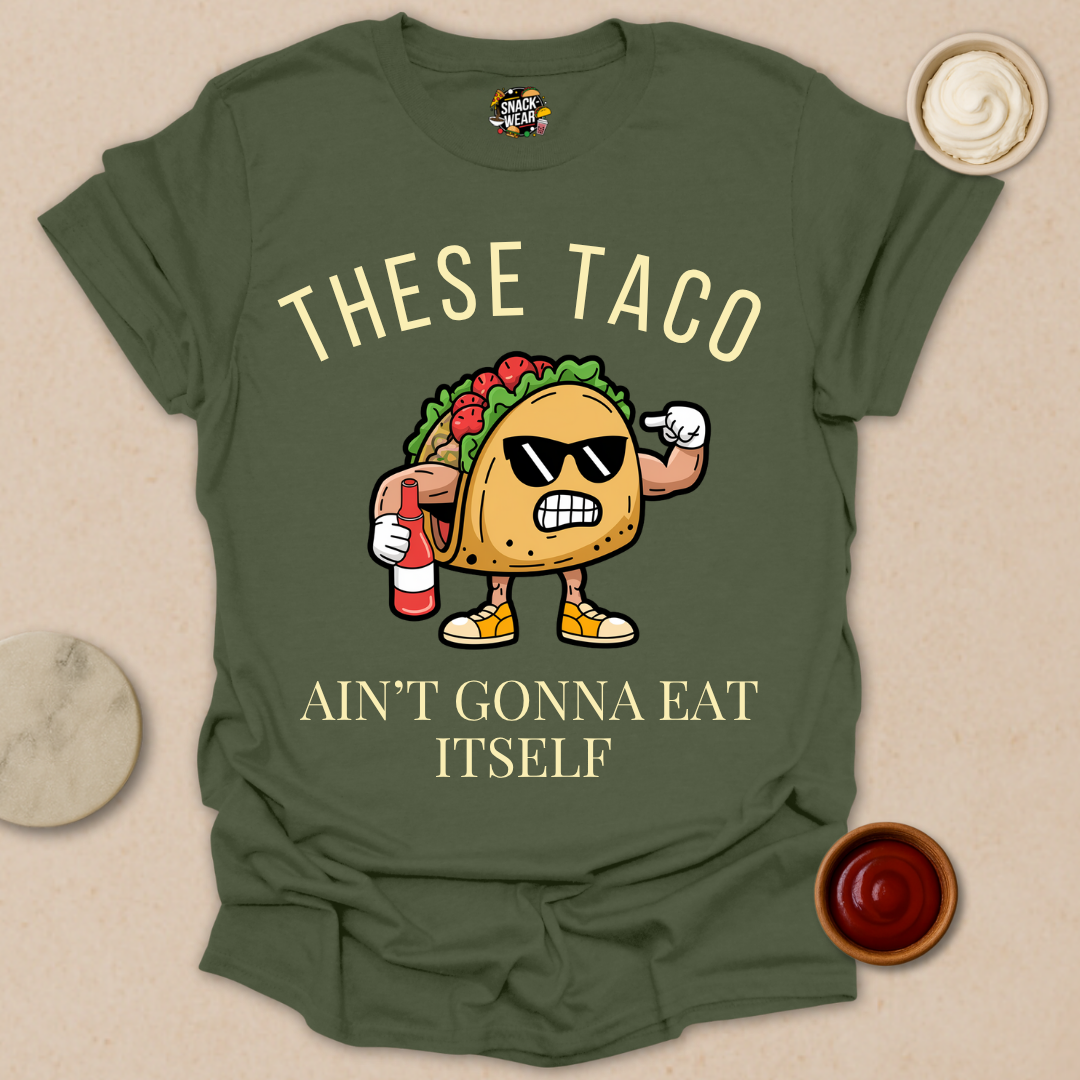 These Taco Ain’t Gonna Eat Itself - Taco Motivational Shirt