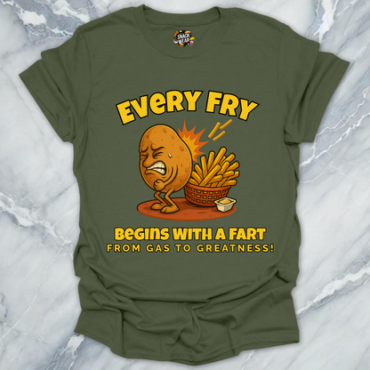 Every Fry Begins With a Fart T-Shirt