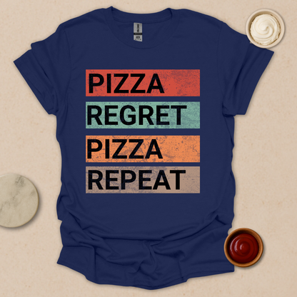 Pizza. Regret. Pizza. Repeat. Tee T-Shirt