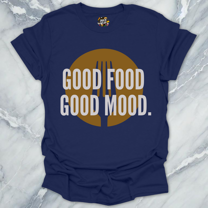 Good Food Good Mood T-Shirt