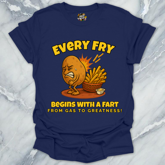 Every Fry Begins With a Fart T-Shirt