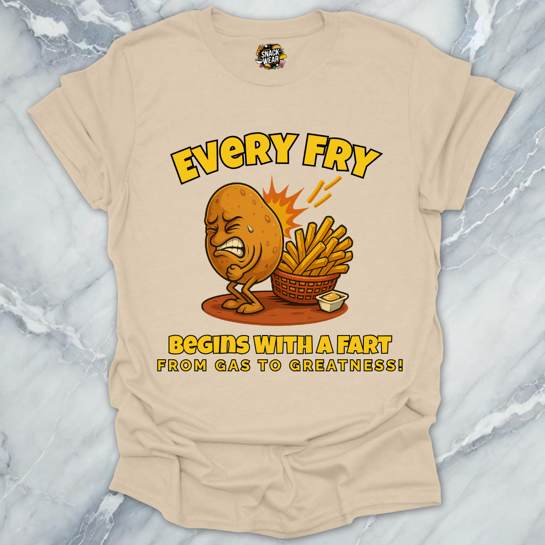 Every Fry Begins With a Fart T-Shirt