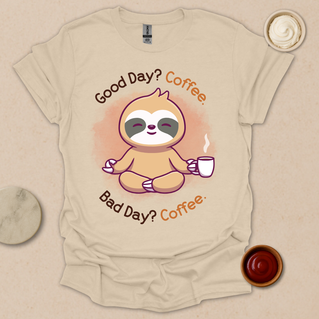 Good Day? Bad Day? Coffee. Sloth Modes. T-Shirt