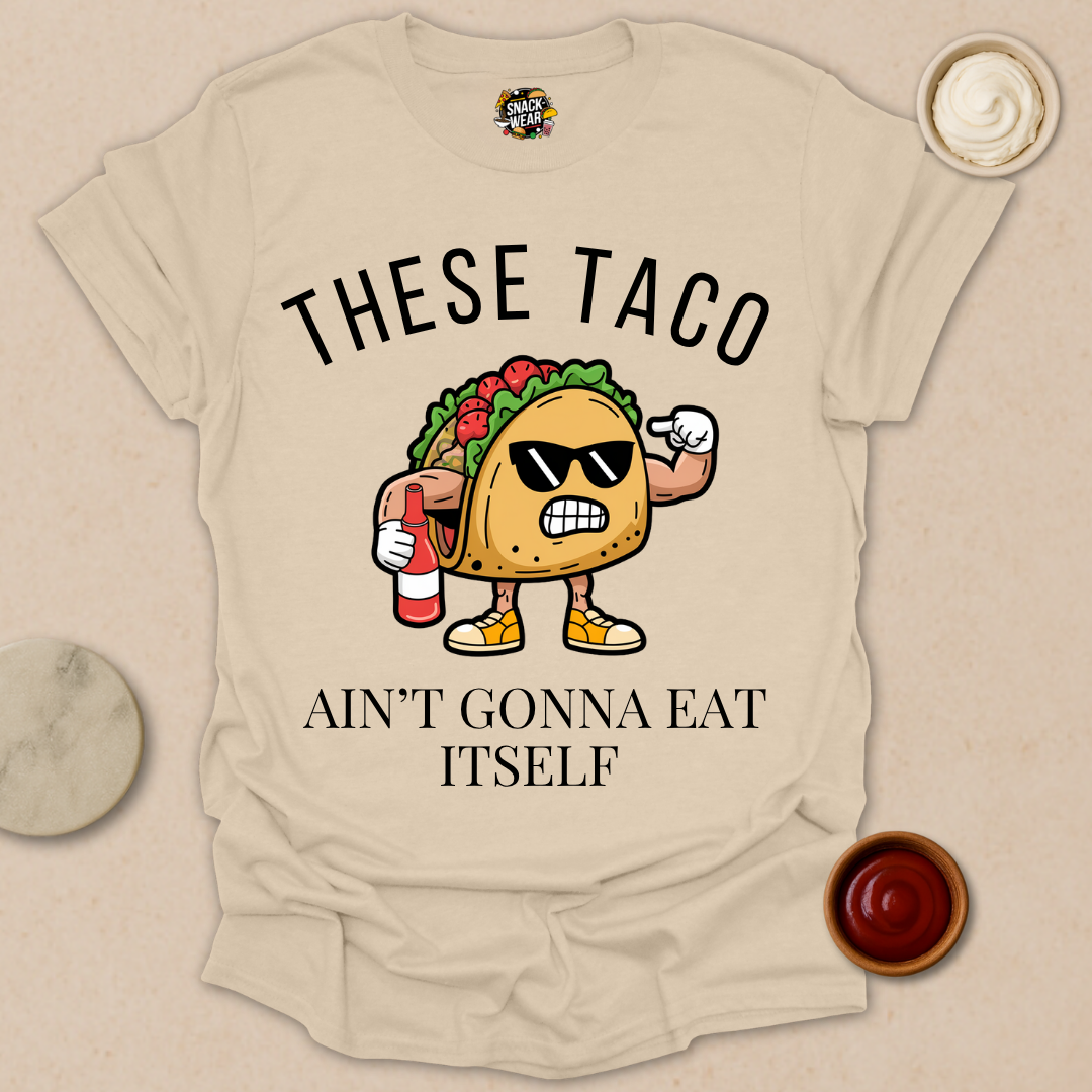 These Taco Ain’t Gonna Eat Itself - Taco Motivational Shirt