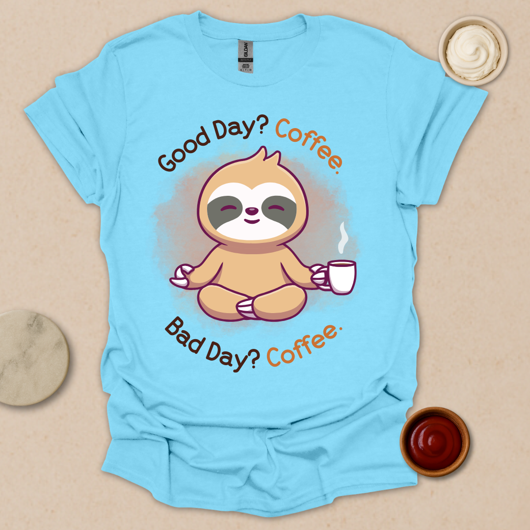 Good Day? Bad Day? Coffee. Sloth Modes. T-Shirt