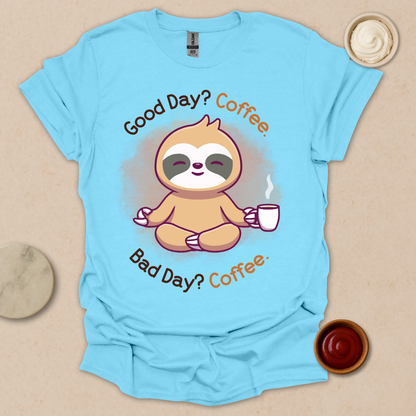 Good Day? Bad Day? Coffee. Sloth Modes. T-Shirt