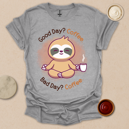 Good Day? Bad Day? Coffee. Sloth Modes. T-Shirt